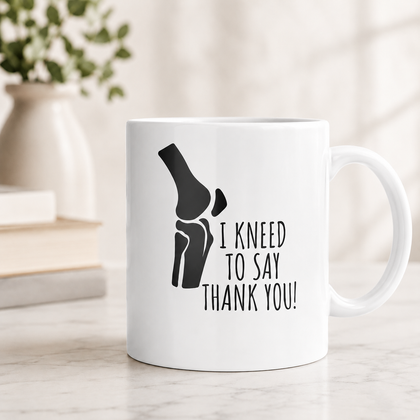 I Kneed to Say Thank You Orthopedic Mug – Appreciation Gift for Bone Doctors