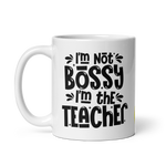 I am not Bossy I am the Teacher Mug