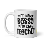 I am not Bossy I am the Teacher Mug