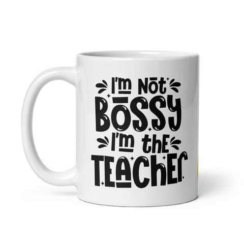 I am not Bossy I am the Teacher Mug