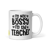 I am not Bossy I am the Teacher Mug